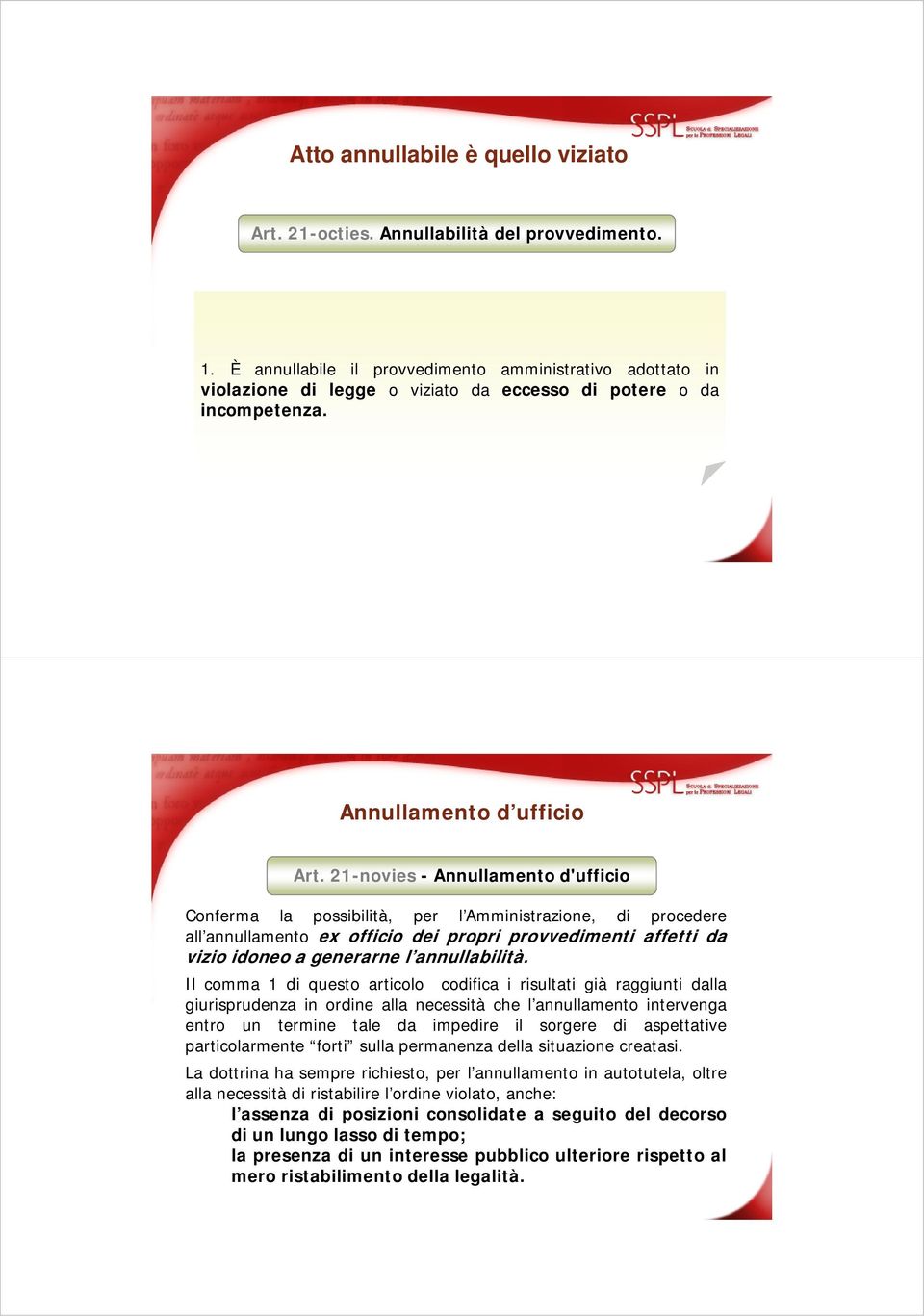 21-novies - Annullamento d'ufficio Conferma la possibilità, per l Amministrazione, di procedere all annullamento ex officio dei propri provvedimenti affetti da vizio idoneo a generarne l