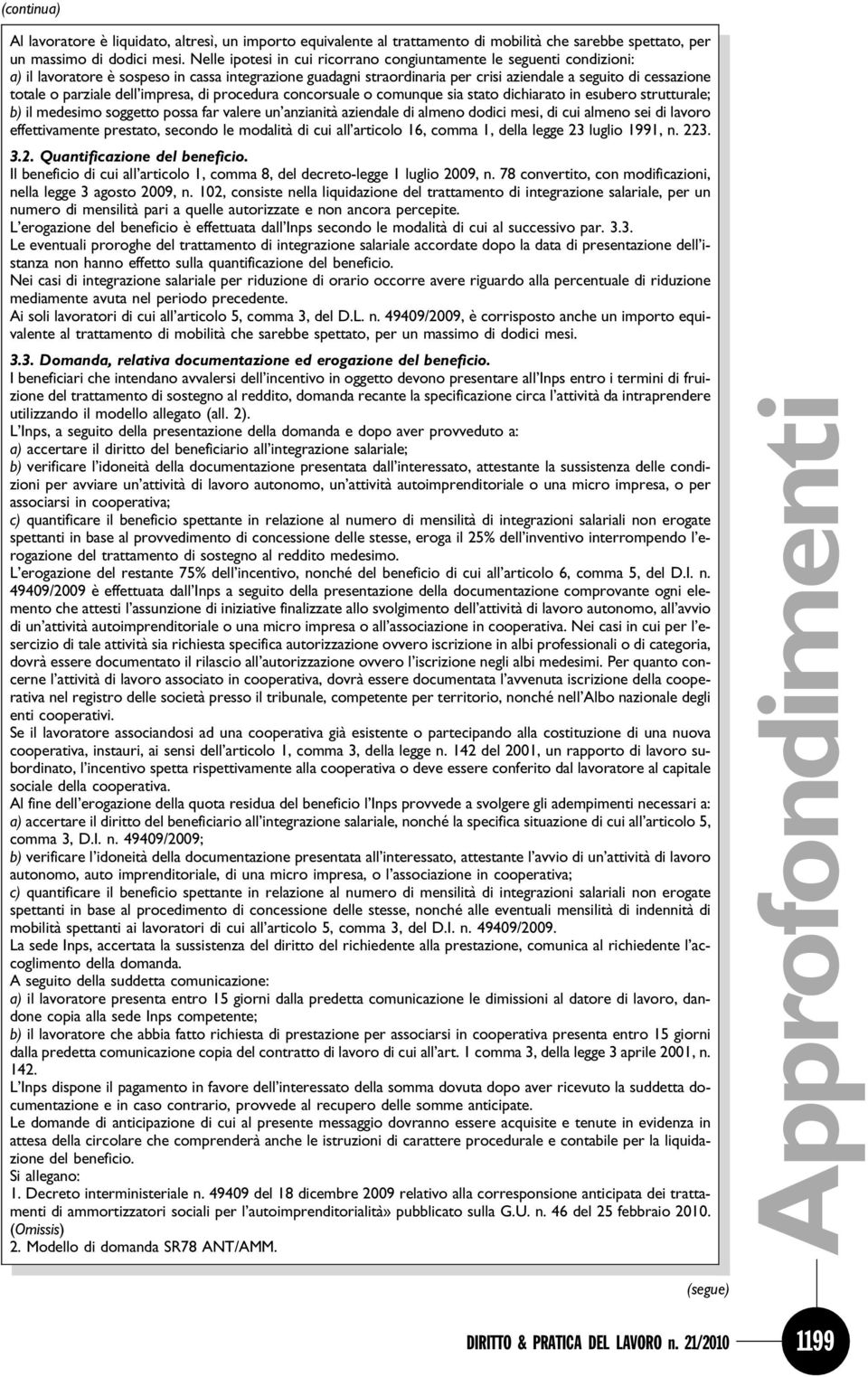 parziale dell impresa, di procedura concorsuale o comunque sia stato dichiarato in esubero strutturale; b) il medesimo soggetto possa far valere un anzianità aziendale di almeno dodici mesi, di cui