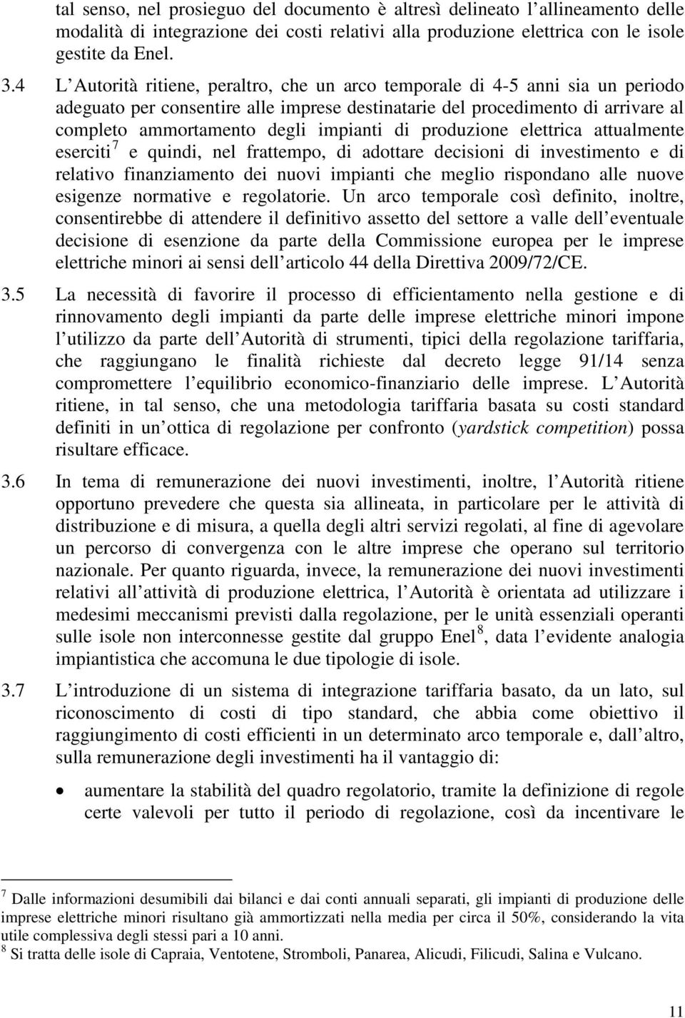 elettrca attualmente eserct 7 e qund, nel frattempo, d adottare decson d nvestmento e d relatvo fnanzamento de nuov mpant che meglo rspondano alle nuove esgenze normatve e regolatore.