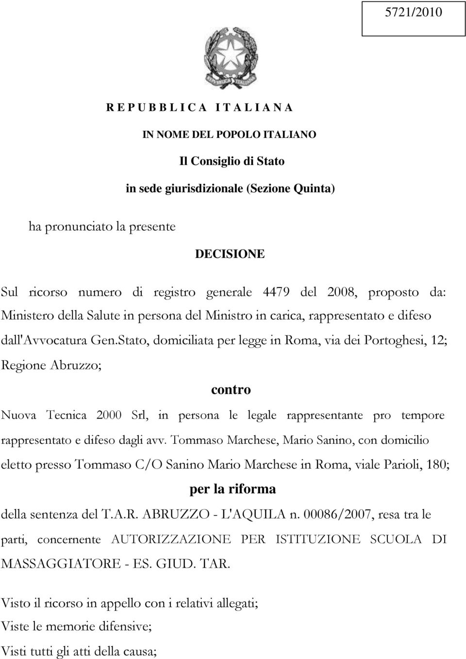 Stato, domiciliata per legge in Roma, via dei Portoghesi, 12; Regione Abruzzo; contro Nuova Tecnica 2000 Srl, in persona le legale rappresentante pro tempore rappresentato e difeso dagli avv.