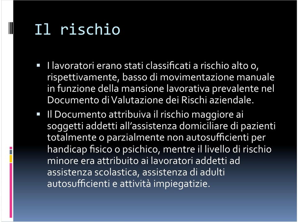 Il Documento attribuiva il rischio maggiore ai soggetti addetti all assistenza domiciliare di pazienti totalmente o parzialmente non