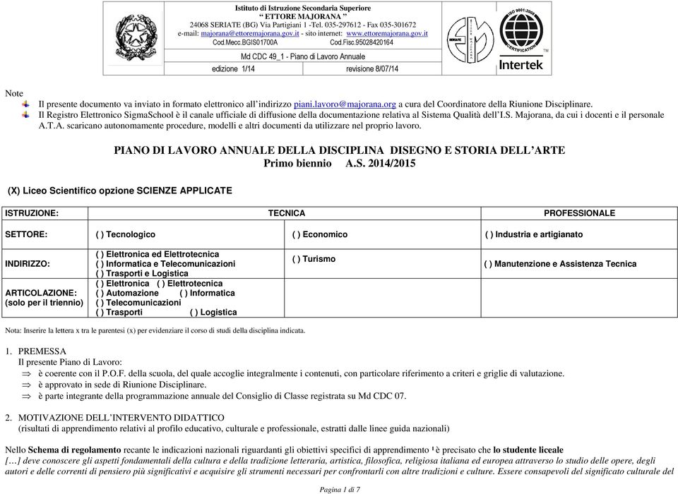 Istituto di Istruzione Secondaria Superiore ETTORE MAJORANA 24068 SERIATE (BG) Via Partigiani 1 -Tel. 035-297612 - Fax 035-301672 e-mail: majorana@ettoremajorana.gov.it - sito internet: www.