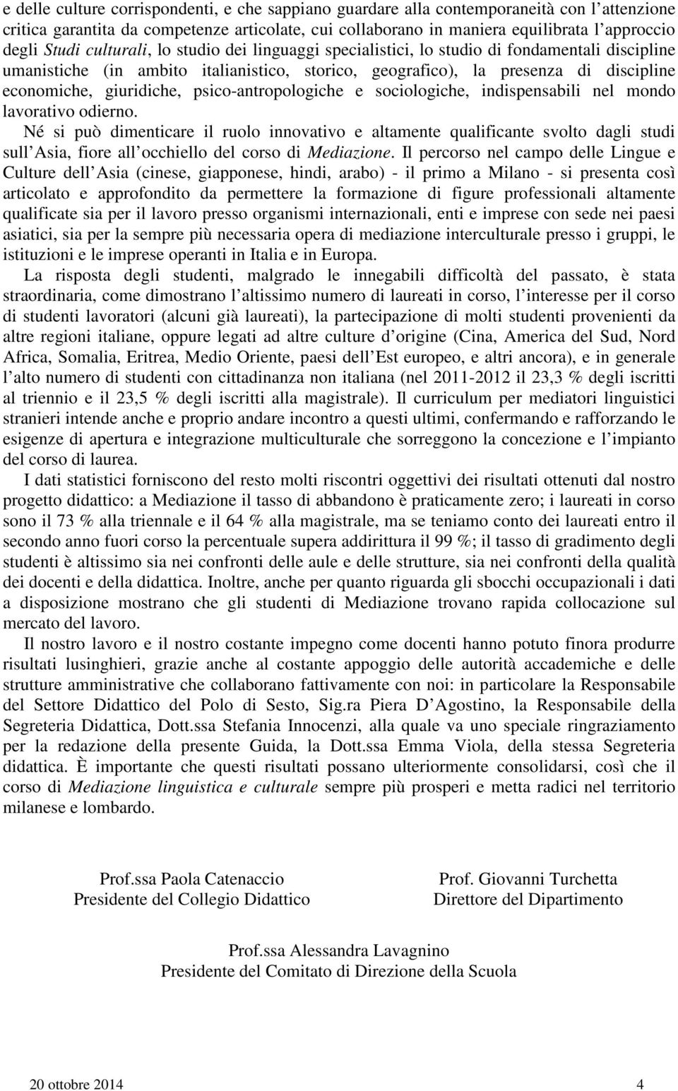 giuridiche, psico-antropologiche e sociologiche, indispensabili nel mondo lavorativo odierno.