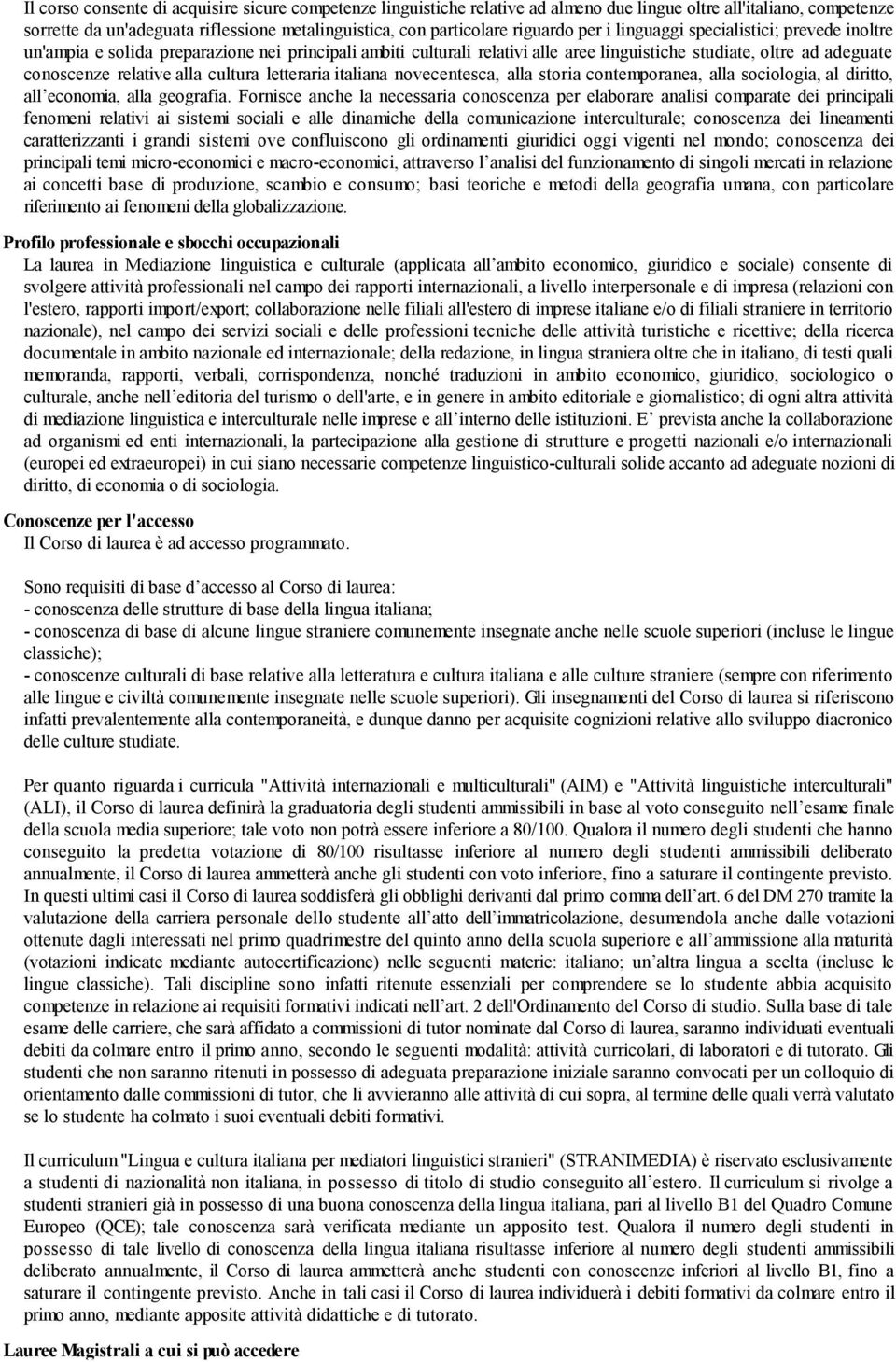 alla cultura letteraria italiana novecentesca, alla storia contemporanea, alla sociologia, al diritto, all economia, alla geografia.