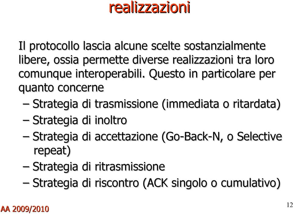 Questo in particolare per quanto concerne Strategia di trasmissione (immediata o ritardata)