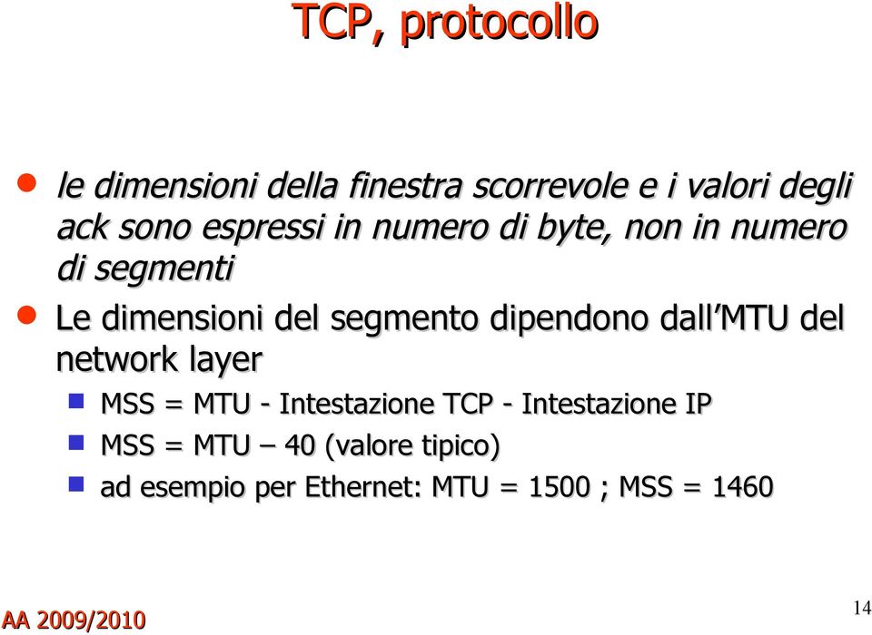 dipendono dall MTU del network layer MSS = MTU - Intestazione TCP - Intestazione