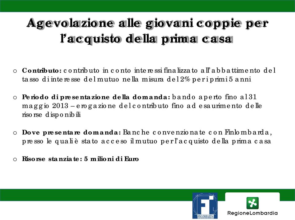 aperto fino al 31 maggio 2013 erogazione del contributo fino ad esaurimento delle risorse disponibili o Dove presentare domanda: