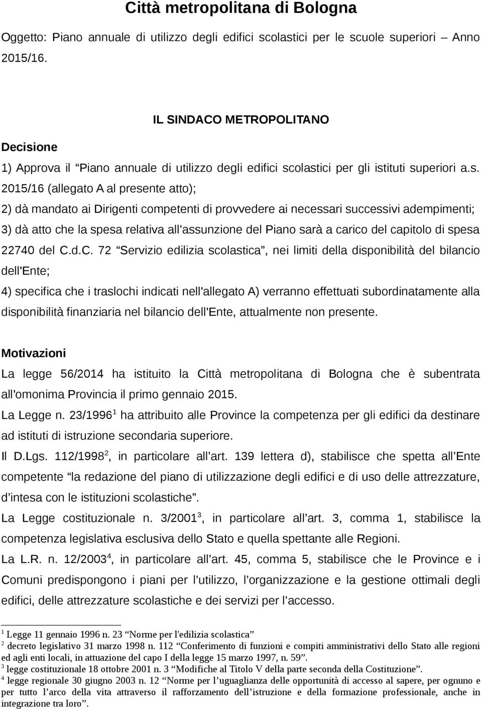 one 1) Approva il Piano annuale di utilizzo degli edifici sc