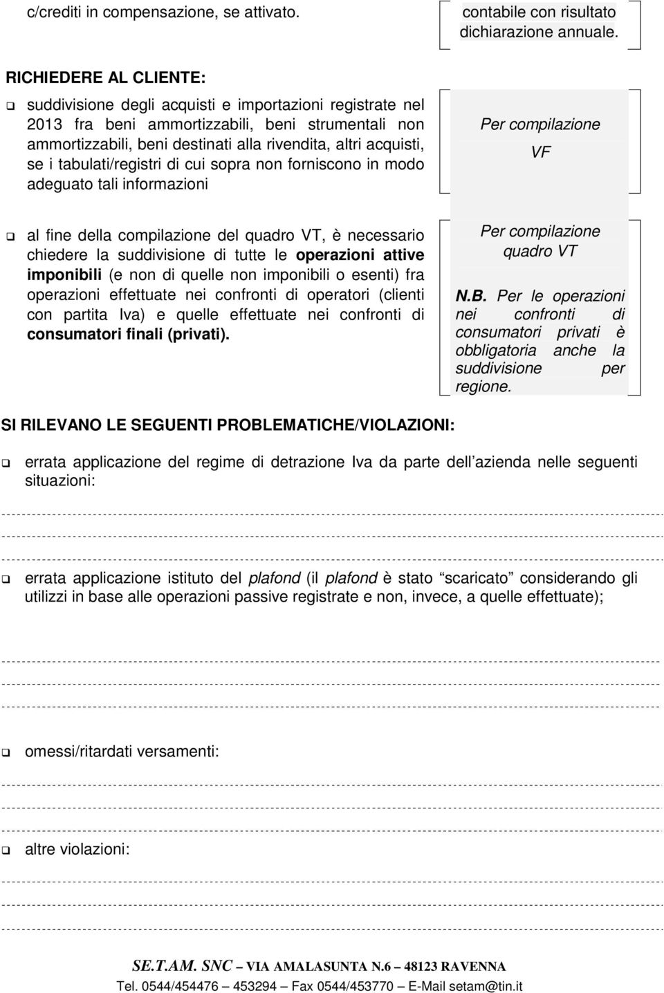 tabulati/registri di cui sopra non forniscono in modo adeguato tali informazioni VF al fine della compilazione del quadro VT, è necessario chiedere la suddivisione di tutte le operazioni attive