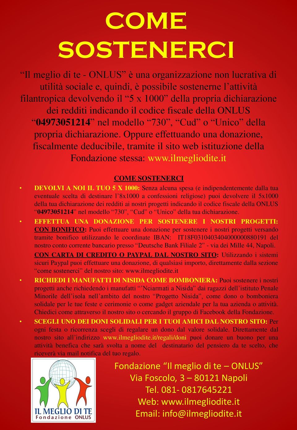 Oppure effettuando una donazione, fiscalmente deducibile, tramite il sito web istituzione della Fondazione stessa: www.ilmegliodite.