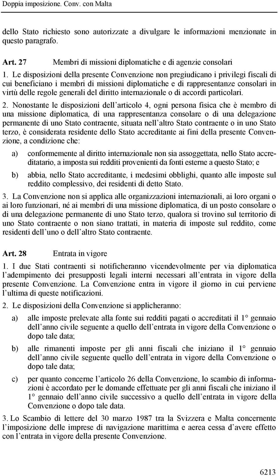 diritto internazionale o di accordi particolari. 2.