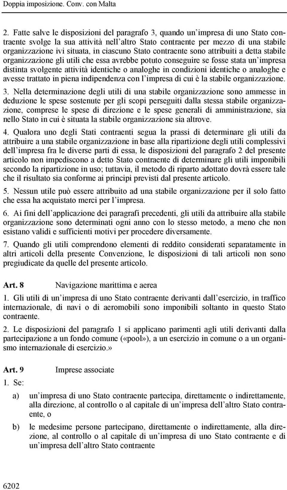 condizioni identiche o analoghe e avesse trattato in piena indipendenza con l impresa di cui è la stabile organizzazione. 3.