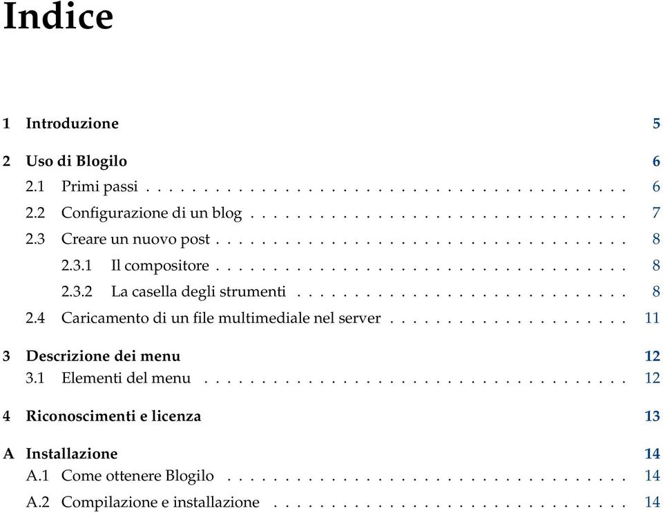 .................... 11 3 Descrizione dei menu 12 3.1 Elementi del menu..................................... 12 4 Riconoscimenti e licenza 13 A Installazione 14 A.