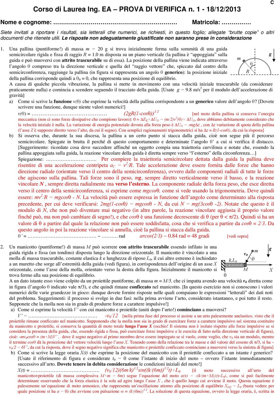 Le risposte non adeuatamente iustificate non saranno prese in considerazione 1. Una pallina (puntiforme!