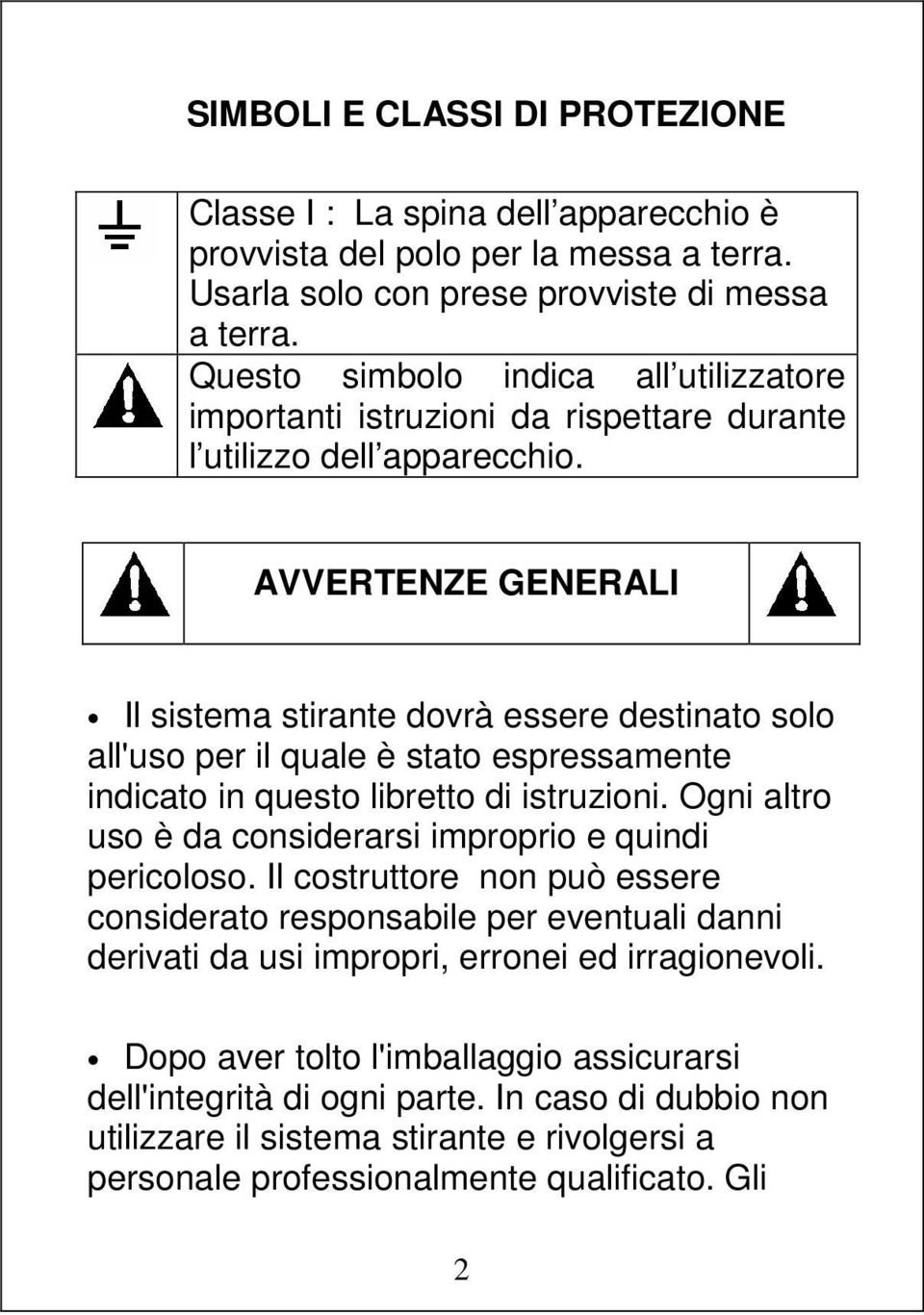 AVVERTENZE GENERALI Il sistema stirante dovrà essere destinato solo all'uso per il quale è stato espressamente indicato in questo libretto di istruzioni.