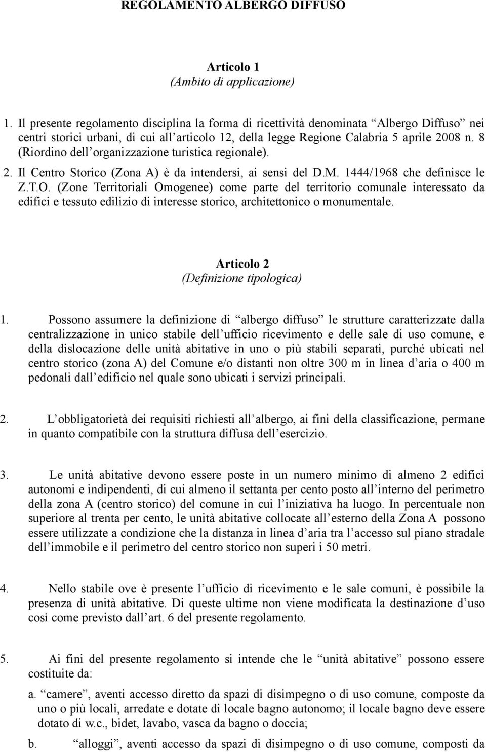 (Zone Territoriali Omogenee) come parte del territorio comunale interessato da edifici e tessuto edilizio di interesse storico, architettonico o monumentale.