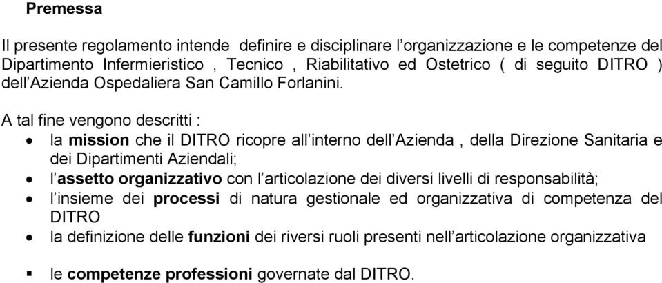 A tal fine vengono descritti : la mission che il DITRO ricopre all interno dell Azienda, della Direzione Sanitaria e dei Dipartimenti Aziendali; l assetto organizzativo