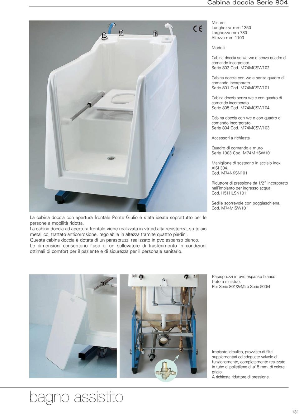 Questa cabina doccia è dotata di un paraspruzzi realizzato in pvc espanso bianco.