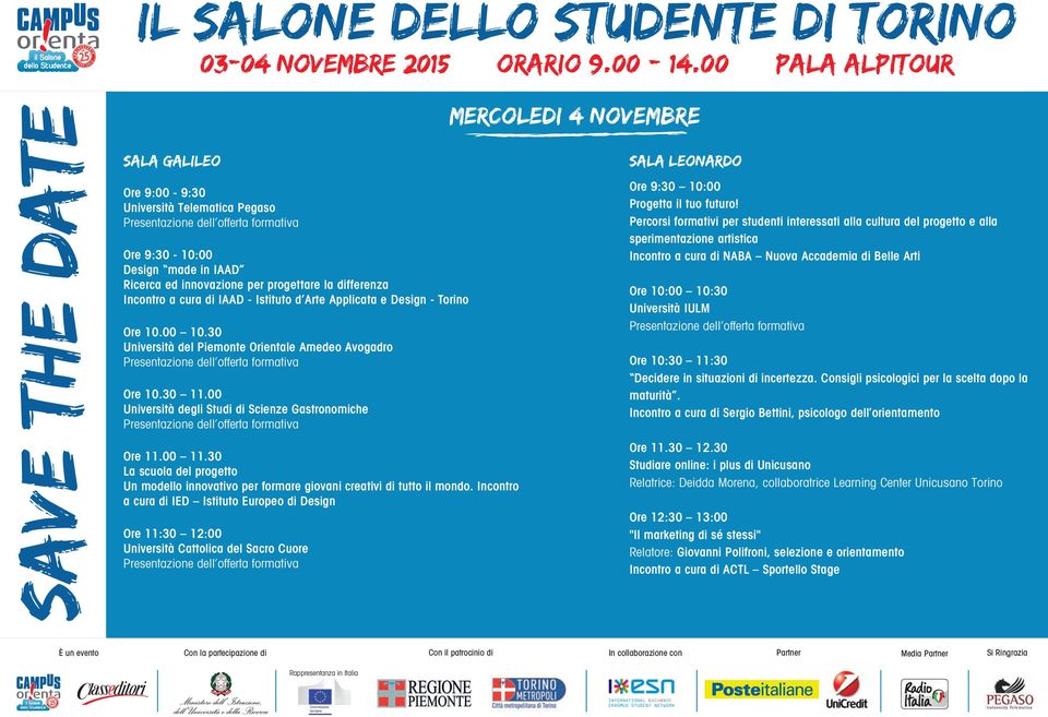 Arte Applicata e Design - Torino Ore 10.00 10.30 Università del Piemonte Orientale Amedeo Avogadro Ore 10.30 11.00 Università degli Studi di Scienze Gastronomiche Ore 11.00 11.