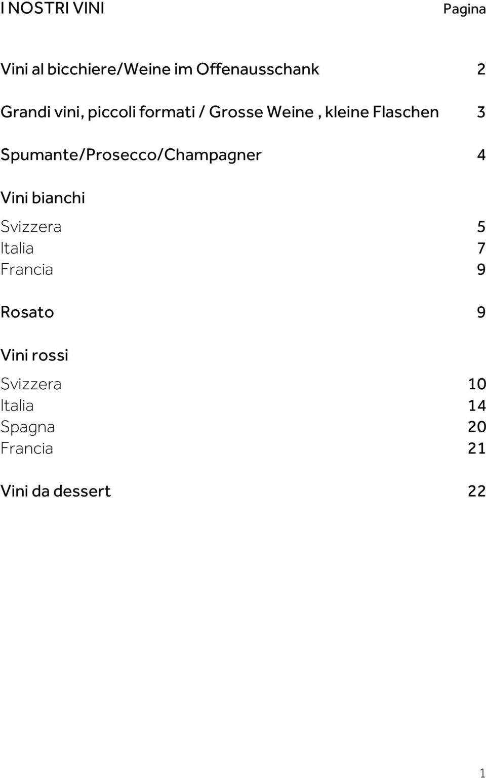 Spumante/Prosecco/Champagner 4 Vini bianchi Svizzera 5 Italia 7 Francia