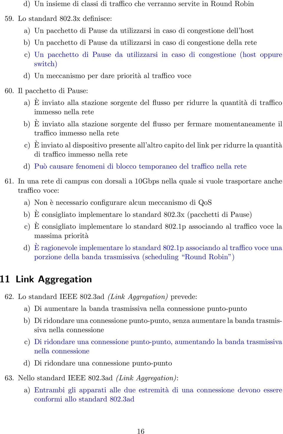 utilizzarsi in caso di congestione (host oppure switch) d) Un meccanismo per dare priorità al traffico voce 60.