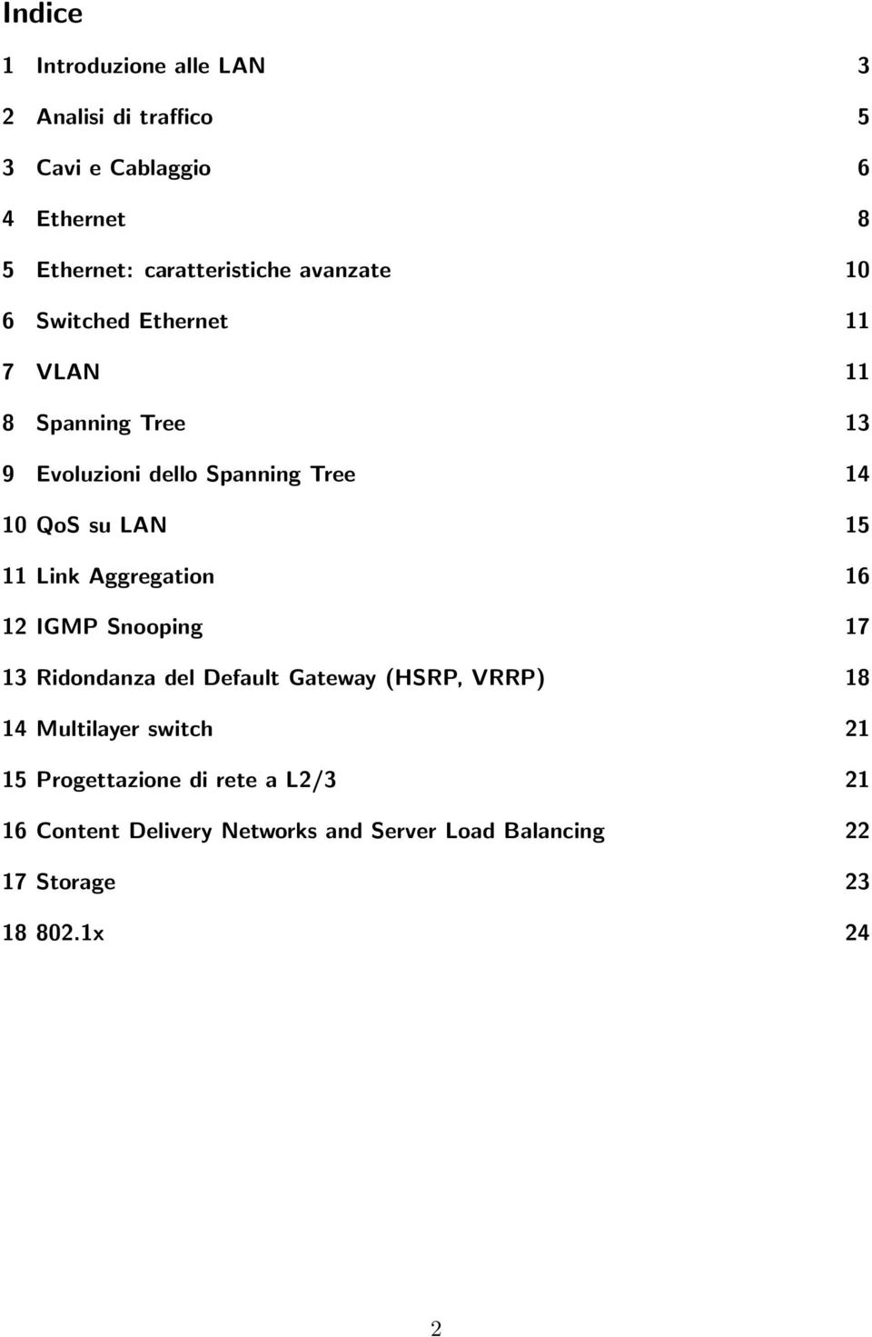 11 Link Aggregation 16 12 IGMP Snooping 17 13 Ridondanza del Default Gateway (HSRP, VRRP) 18 14 Multilayer switch 21