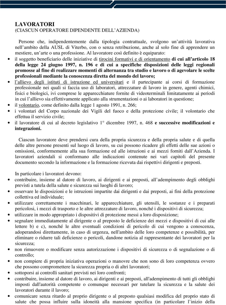 Al lavoratore così definito è equiparato: il soggetto beneficiario delle iniziative di tirocini formativi e di orientamento di cui all articolo 18 della legge 24 giugno 1997, n.