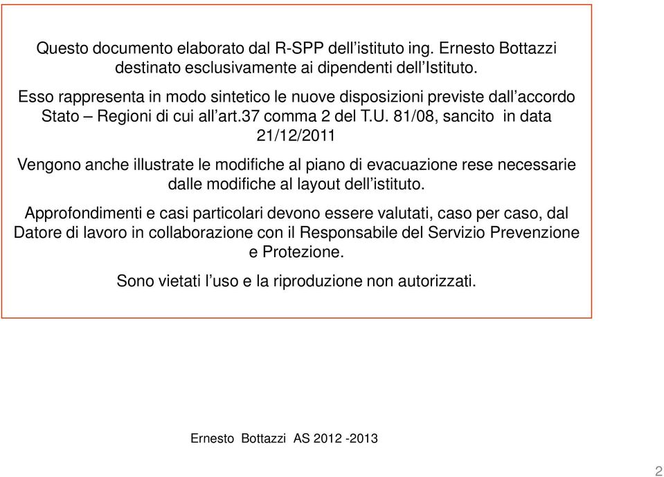 81/08, sancito in data 21/12/2011 Vengono anche illustrate le modifiche al piano di evacuazione rese necessarie dalle modifiche al layout dell istituto.