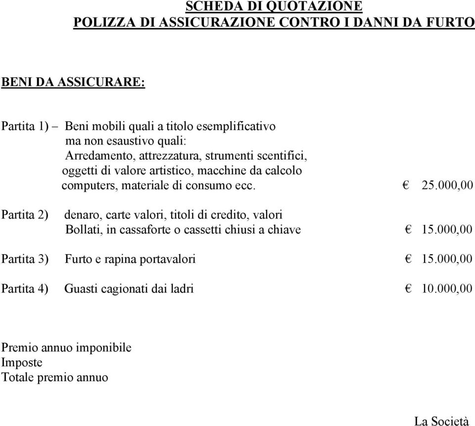 consumo ecc. 25.000,00 Partita 2) denaro, carte valori, titoli di credito, valori Bollati, in cassaforte o cassetti chiusi a chiave 15.