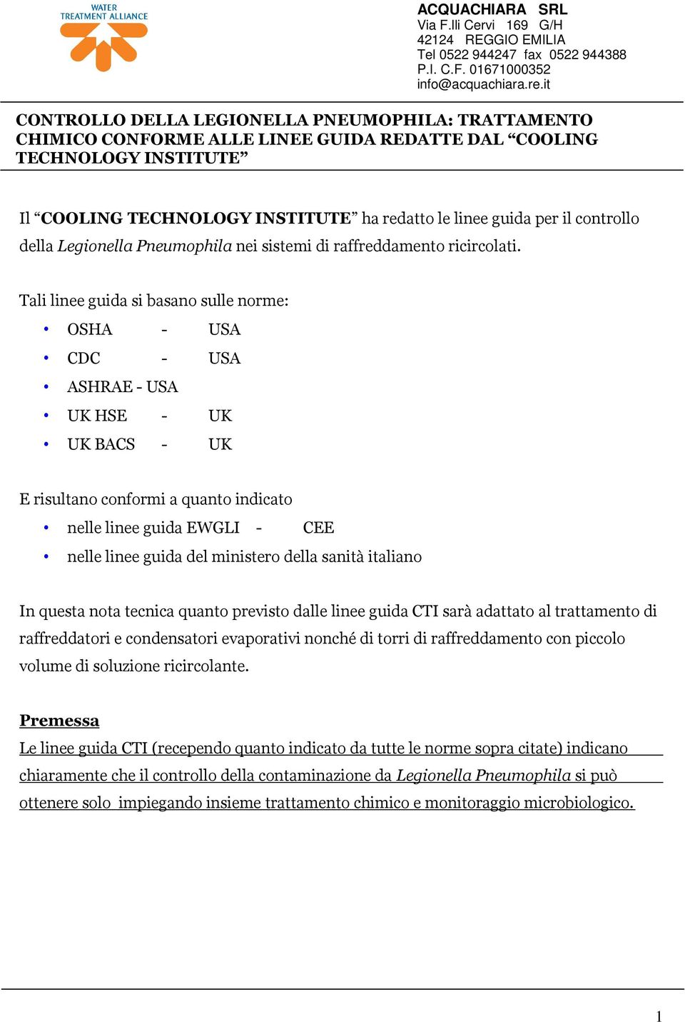 della sanità italiano In questa nota tecnica quanto previsto dalle linee guida CTI sarà adattato al trattamento di raffreddatori e condensatori evaporativi nonché di torri di raffreddamento con