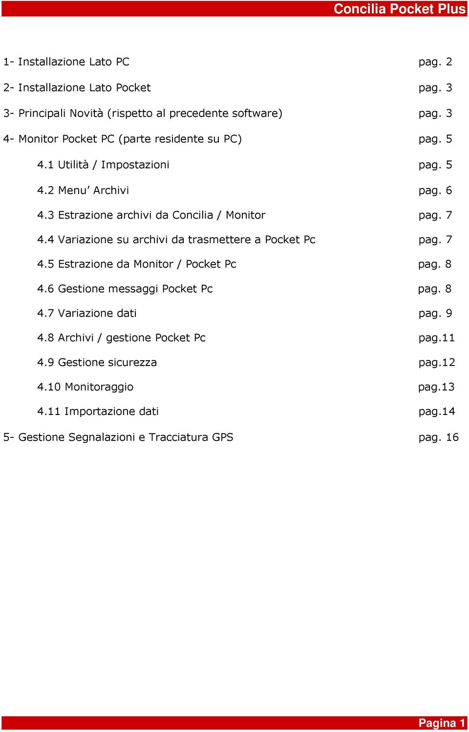 7 4.4 Variazione su archivi da trasmettere a Pocket Pc pag. 7 4.5 Estrazione da Monitor / Pocket Pc pag. 8 4.6 Gestione messaggi Pocket Pc pag. 8 4.7 Variazione dati pag.