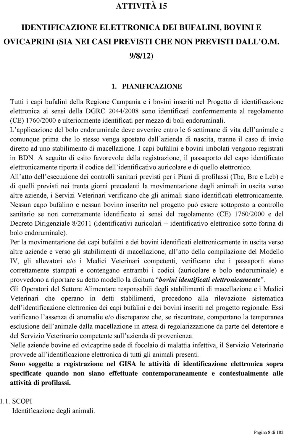 regolamento (CE) 1760/2000 e ulteriormente identificati per mezzo di boli endoruminali.