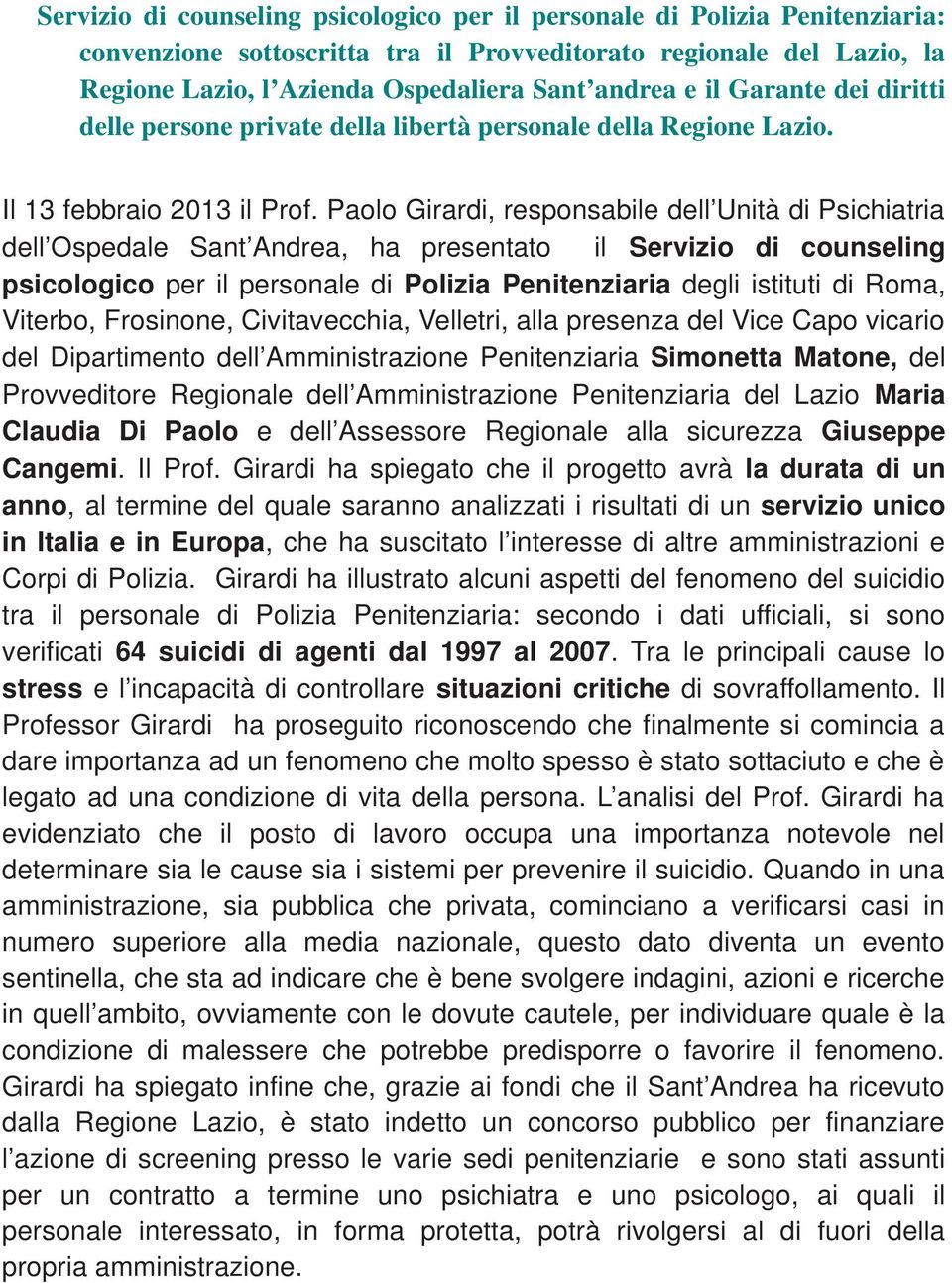 Paolo Girardi, responsabile dell Unità di Psichiatria dell Ospedale Sant Andrea, ha presentato il Servizio di counseling psicologico per il personale di Polizia Penitenziaria degli istituti di Roma,