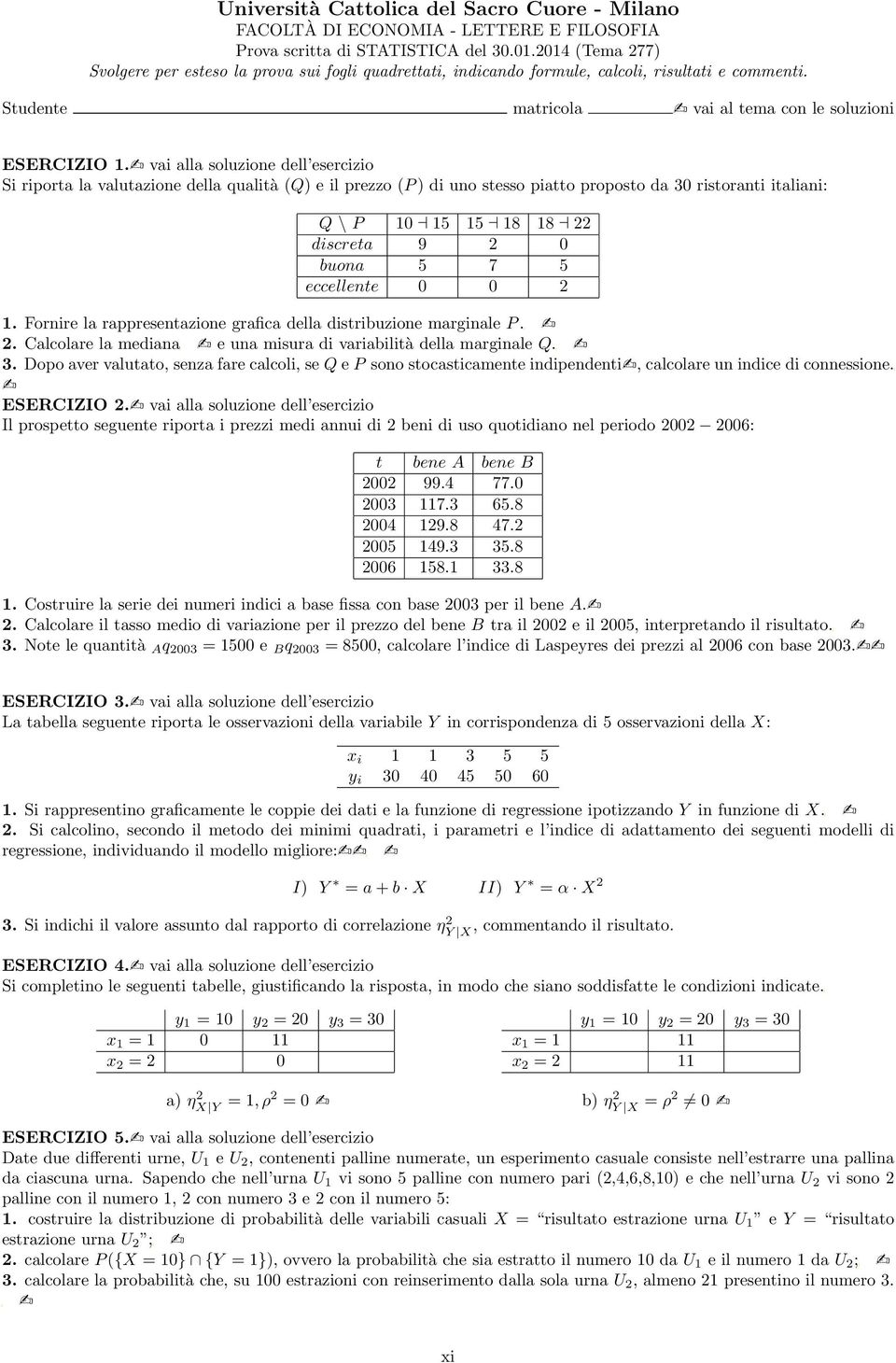 2 1. Fornire la rappresentazione grafica della distribuzione marginale P. 2. Calcolare la mediana e una misura di variabilità della marginale Q. 3.