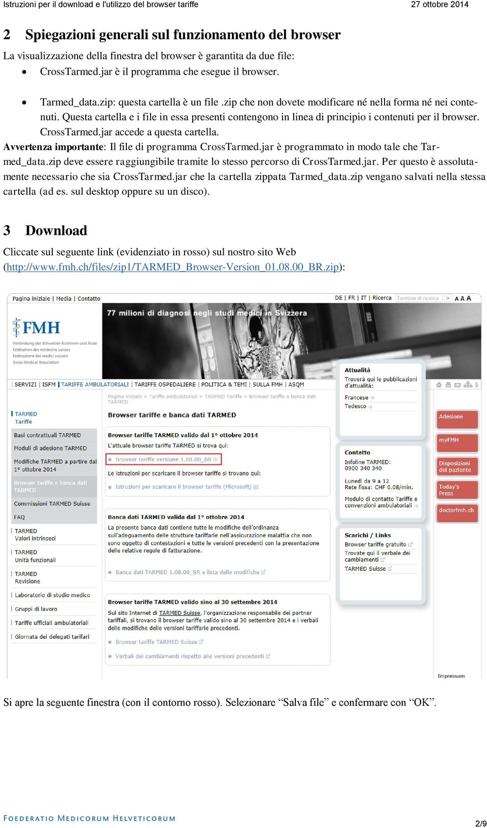 CrossTarmed.jar accede a questa cartella. Avvertenza importante: Il file di programma CrossTarmed.jar è programmato in modo tale che Tarmed_data.