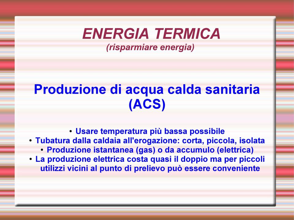 istantanea (gas) o da accumulo (elettrica) La produzione elettrica costa quasi