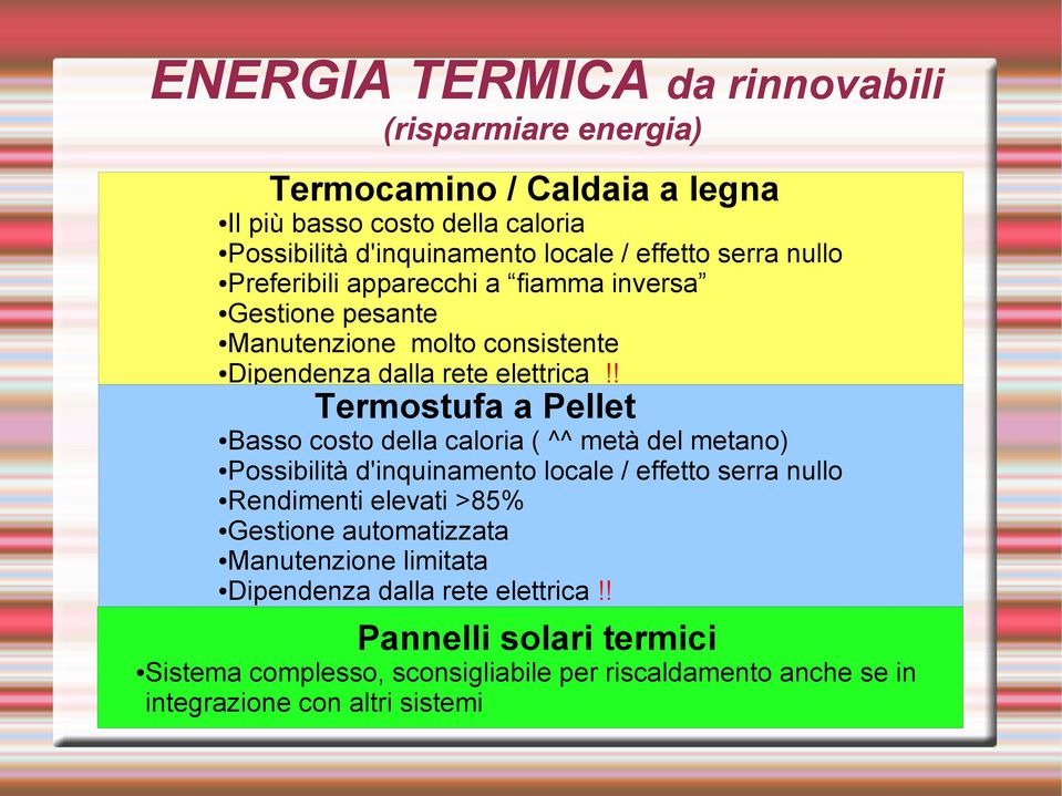 ! Termostufa a Pellet Basso costo della caloria ( ^^ metà del metano) Possibilità d'inquinamento locale / effetto serra nullo Rendimenti elevati >85%