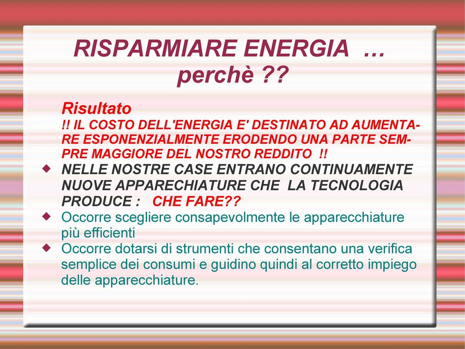 REDDITO!! NELLE NOSTRE CASE ENTRANO CONTINUAMENTE NUOVE APPARECHIATURE CHE LA TECNOLOGIA PRODUCE : CHE FARE?