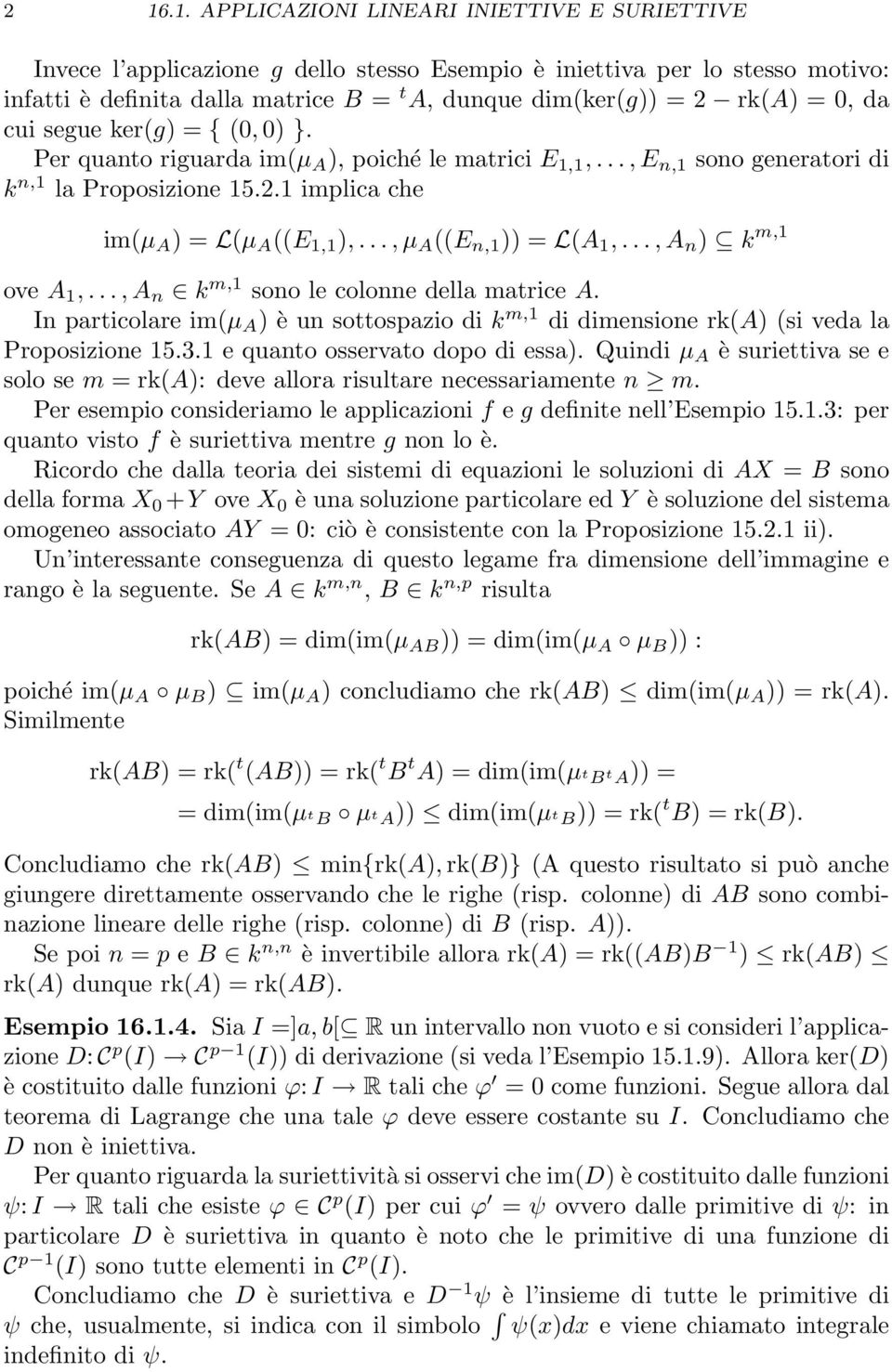 .., µ A ((E n,1 )) = L(A 1,..., A n ) k m,1 ove A 1,..., A n k m,1 sono le colonne della matrice A. In particolare im(µ A ) è un sottospazio di k m,1 di dimensione rk(a) (si veda la Proposizione 15.3.