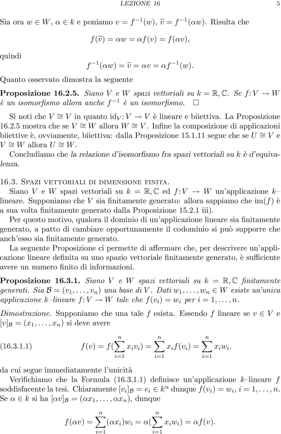 5 mostra che se V = W allora W = V. Infine la composizione di applicazioni biiettive è, ovviamente, biiettiva: dalla Proposizione 15.1.11 segue che se U = V e V = W allora U = W.