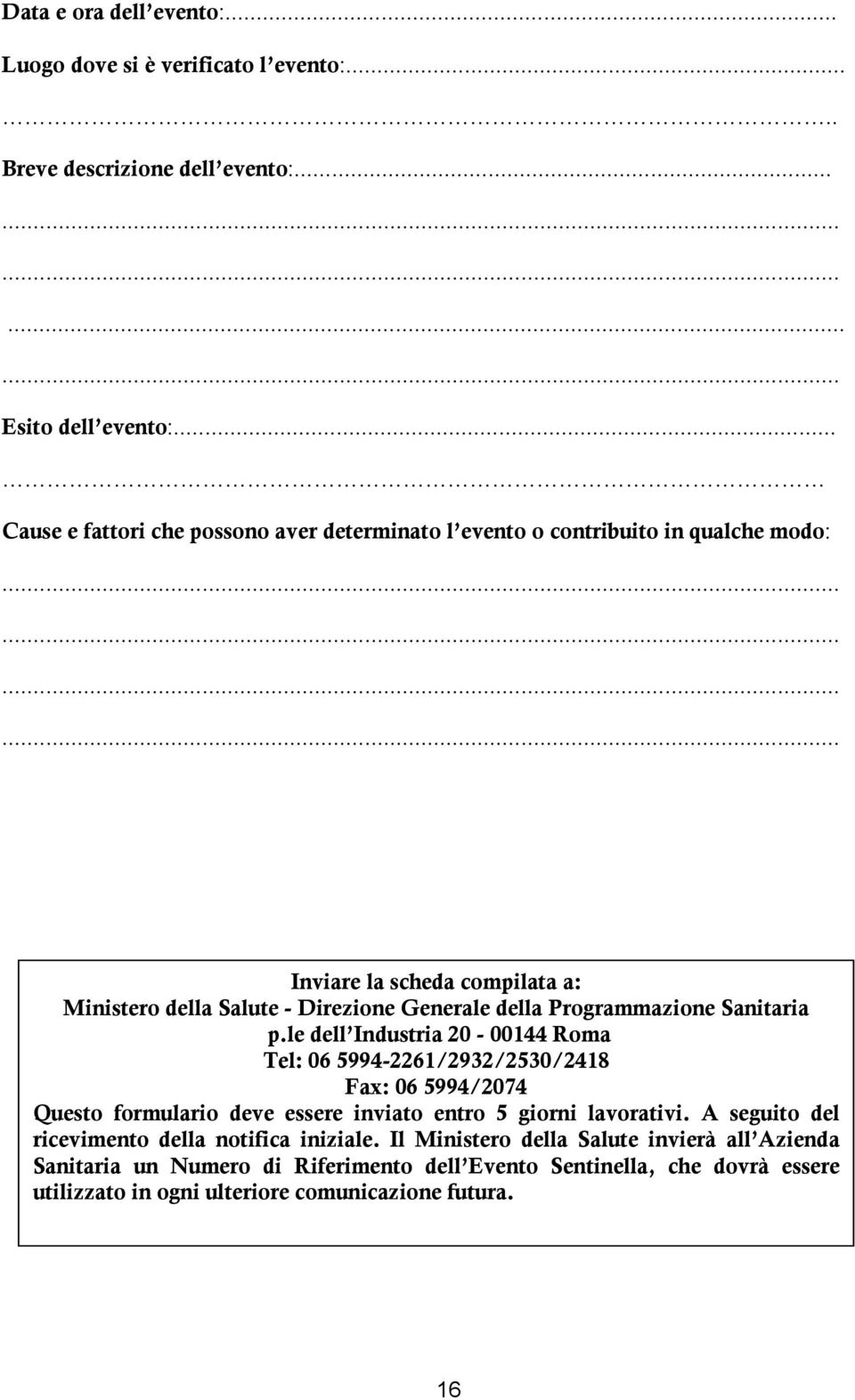 ........... Inviare la scheda compilata a: Ministero della Salute - Direzione Generale della Programmazione Sanitaria p.