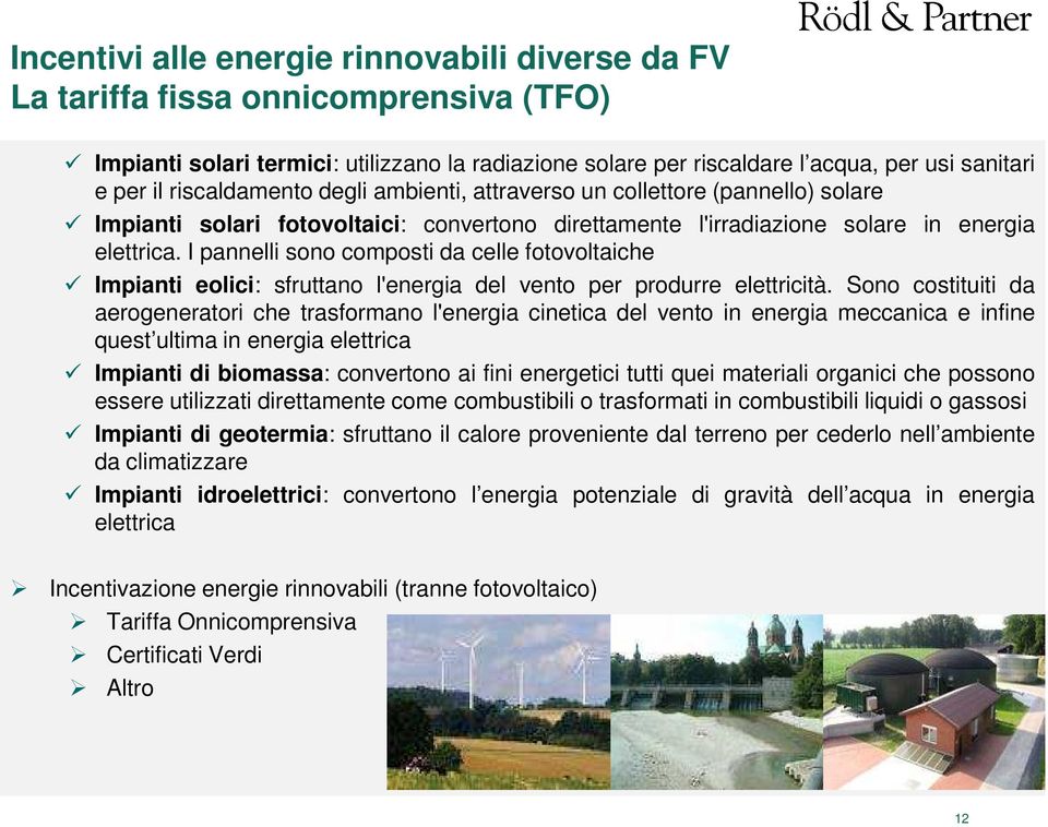 I pannelli sono composti da celle fotovoltaiche Impianti eolici: sfruttano l'energia del vento per produrre elettricità.