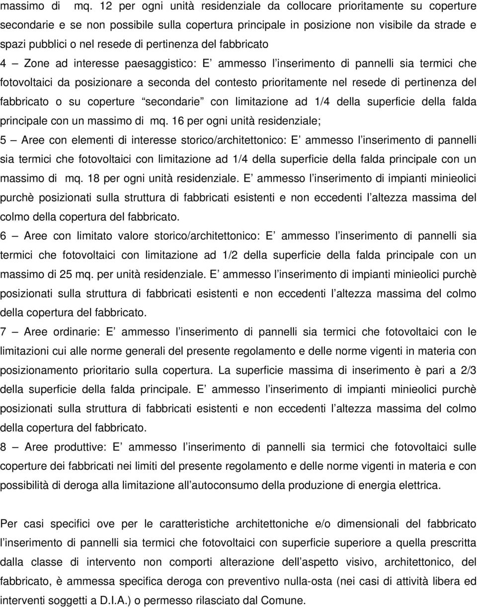 pertinenza del fabbricato 4 Zone ad interesse paesaggistico: E ammesso l inserimento di pannelli sia termici che fotovoltaici da posizionare a seconda del contesto prioritamente nel resede di