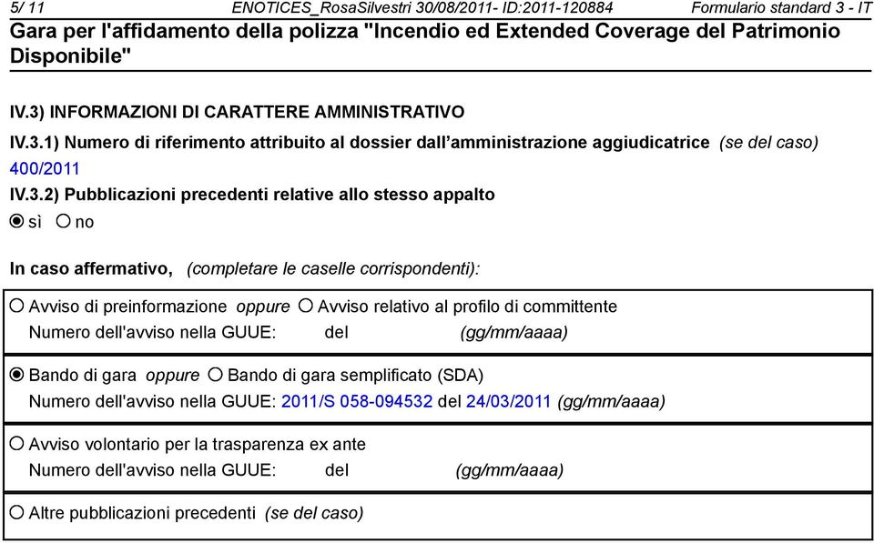 committente Numero dell'avviso nella GUUE: del (gg/mm/aaaa) Bando di gara oppure Bando di gara semplificato (SDA) Numero dell'avviso nella GUUE: 2011/S 058-094532 del 24/03/2011 (gg/mm/aaaa)