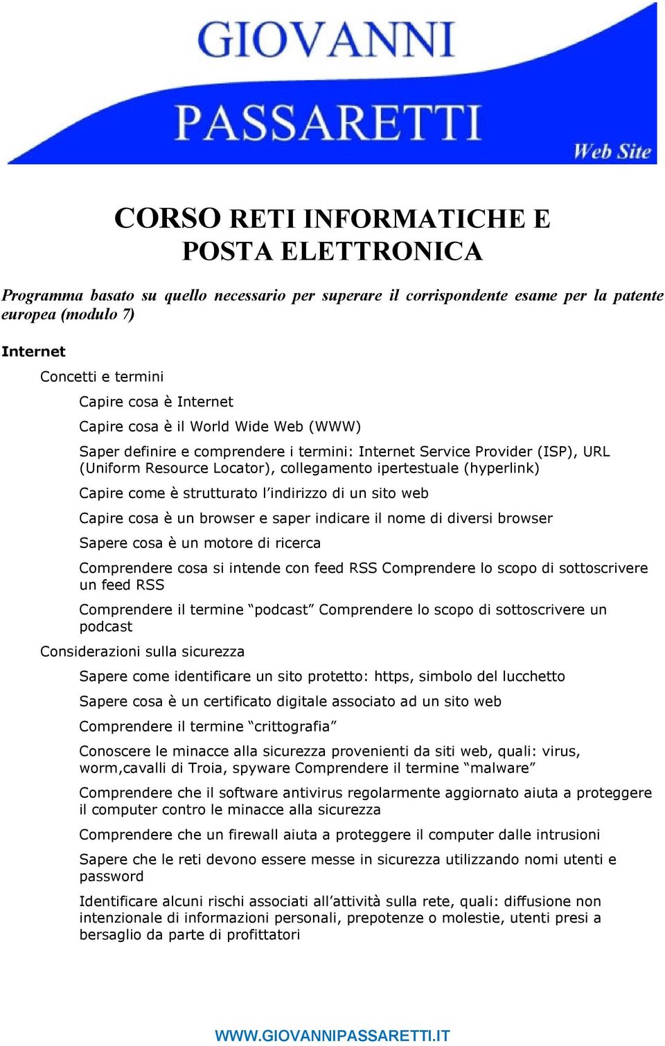 come è strutturato l indirizzo di un sito web Capire cosa è un browser e saper indicare il nome di diversi browser Sapere cosa è un motore di ricerca Comprendere cosa si intende con feed RSS