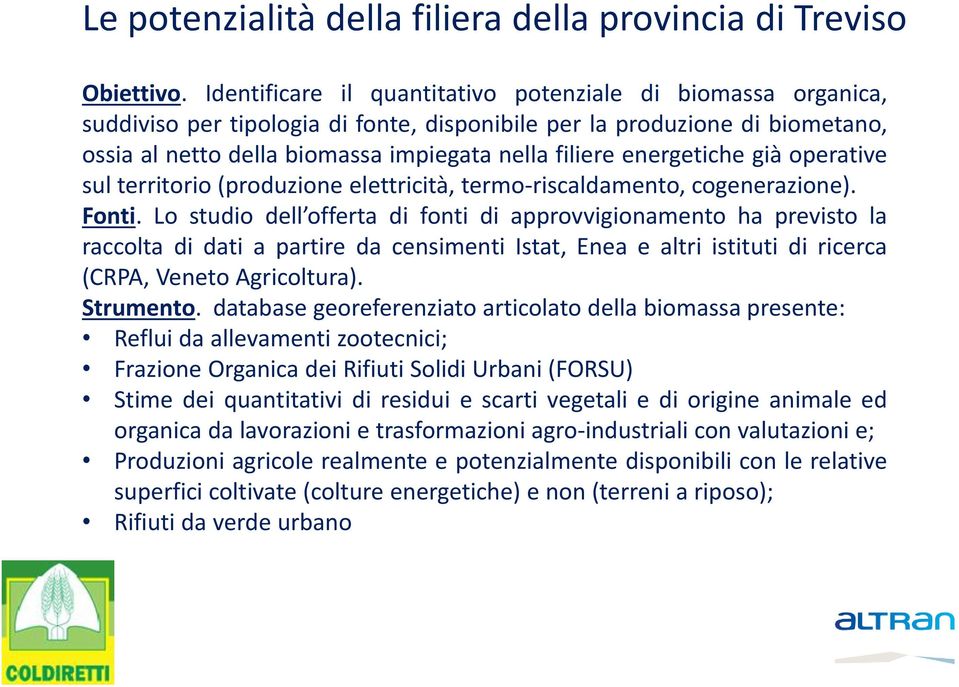 energetiche già operative sul territorio (produzione elettricità, termo-riscaldamento, cogenerazione). Fonti.