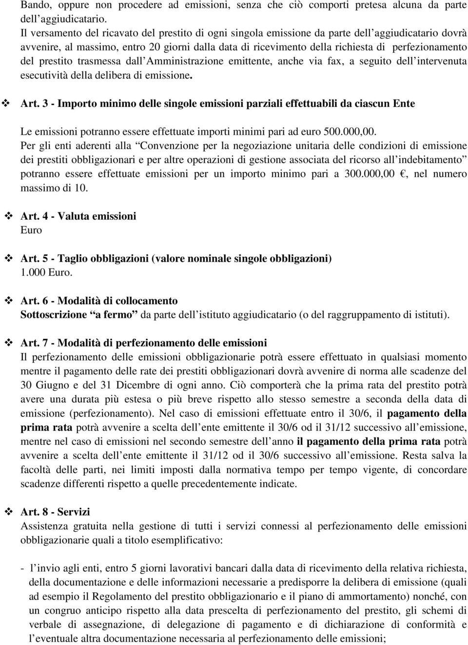 del prestito trasmessa dall Amministrazione emittente, anche via fax, a seguito dell intervenuta esecutività della delibera di emissione. Art.