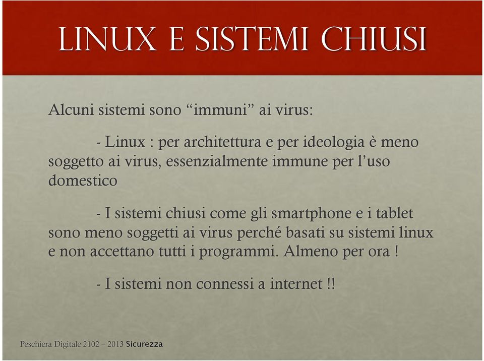 sistemi chiusi come gli smartphone e i tablet sono meno soggetti ai virus perché basati su