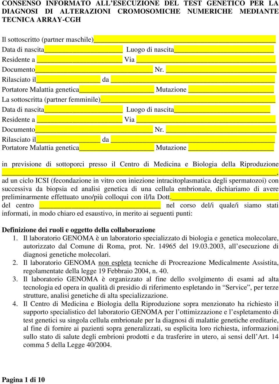 Rilasciato il da Portatore Malattia genetica Mutazione in previsione di sottoporci presso il Centro di Medicina e Biologia della Riproduzione, ad un ciclo ICSI (fecondazione in vitro con iniezione