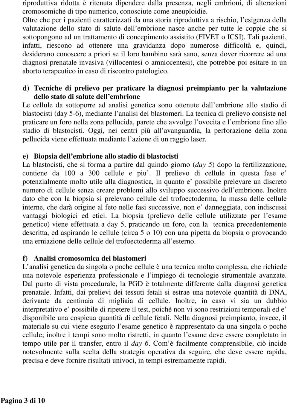 un trattamento di concepimento assistito (FIVET o ICSI).